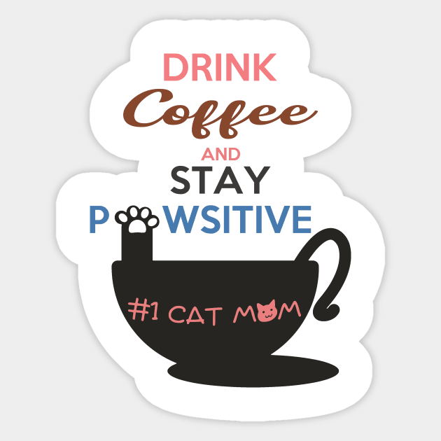 Drink Coffee And Stay Pawsitive #1 Cat Mom Sticker by shopkittycat